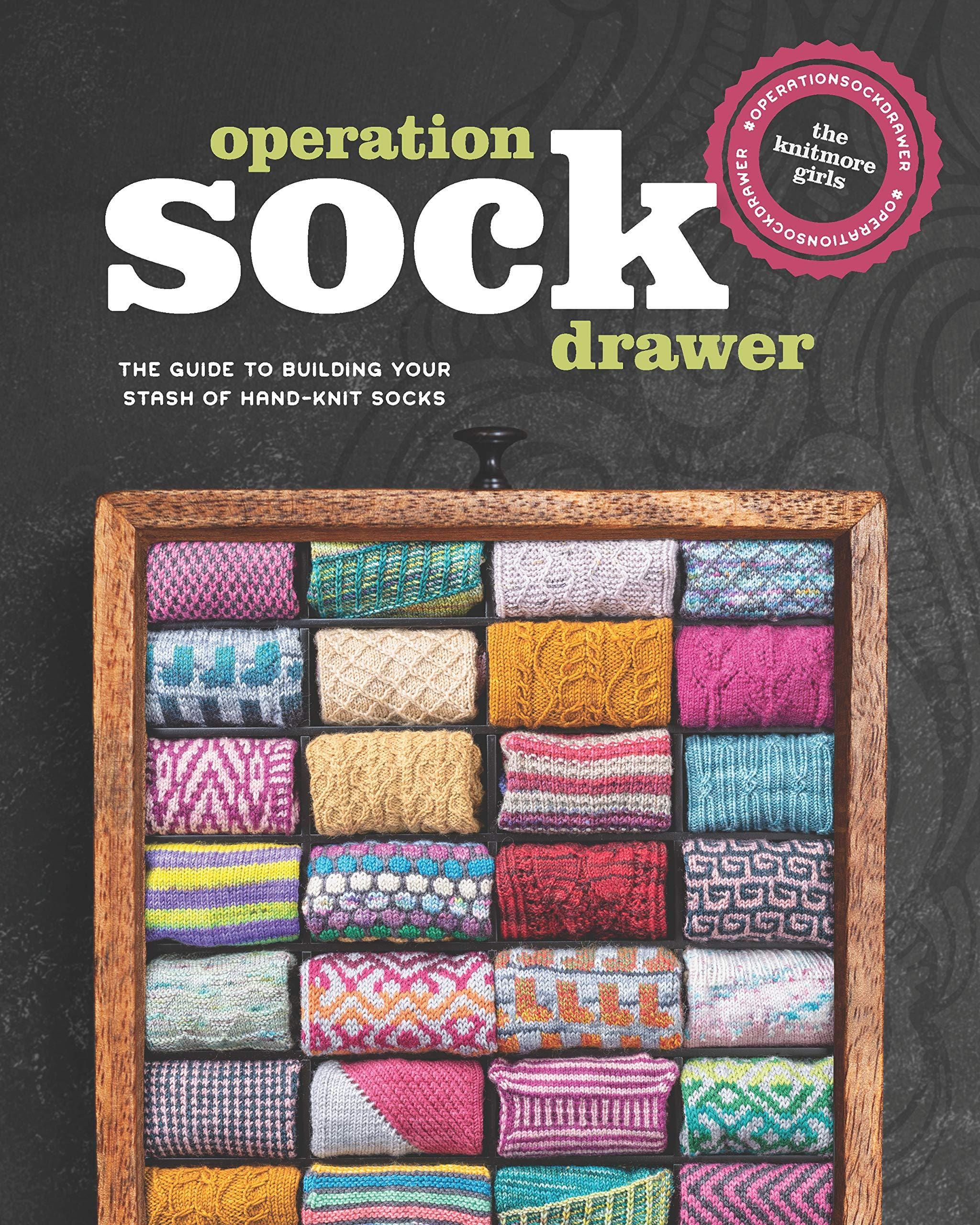 Operation Sock Drawer: The Declassified Guide to Building Your Stash of Hand-Knit Socks